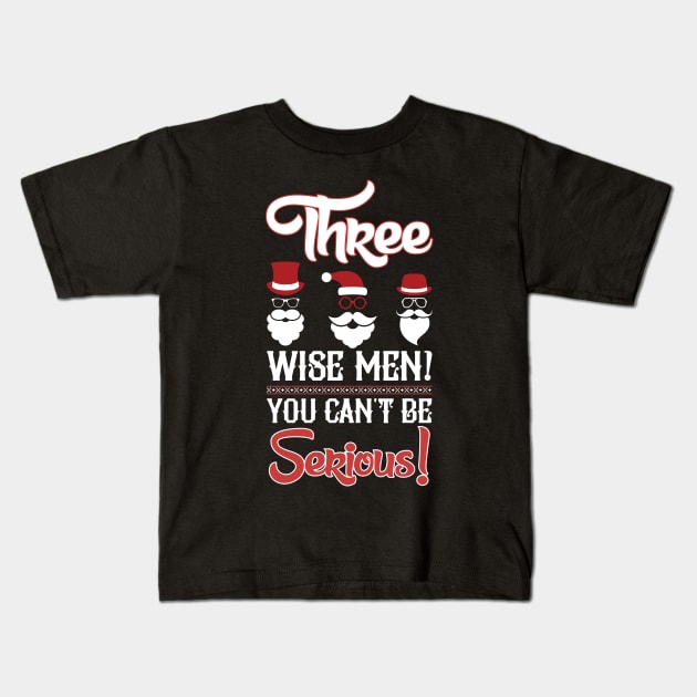 Christmas: Three wise men! You can't be serious! Kids T-Shirt by nektarinchen